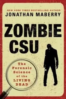 Zombie Csu : The Forensic Science of the Living Dead