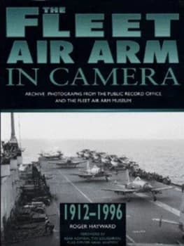 The Fleet Air Arm in Camera by Roger Hayward and Great Britain and Fleet Air Arm Museum Hardback