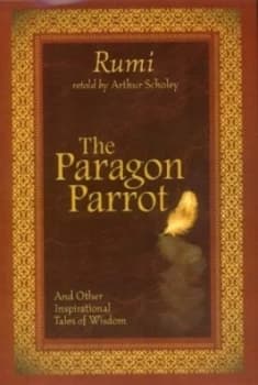 The Paragon Parrot and Other Inspirational Tales of Wisdom by Arthur Scholey and Jalal Al-Din Rumi Hardback