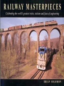 Railway Masterpieces by Brian Solomon Book