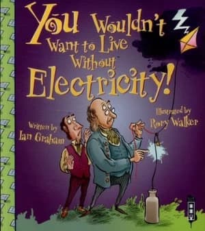 You Wouldnt Want to Live Without Electricity by Ian Graham Book