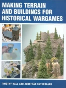 Making Terrain and Buildings for Historical Wargames by Timothy Hall and Jonathan Sutherland Book