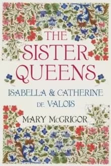 The Sister Queens : Isabella and Catherine de Valois