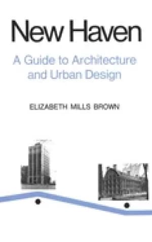 new haven a guide to architecture and urban design 15 illustrated tours