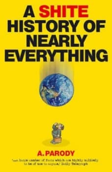 A Shite History of Nearly Everything Hardback