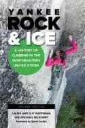 yankee rock and ice a history of climbing in the northeastern united states