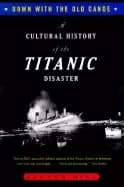 down with the old canoe a cultural history of the titanic disaster