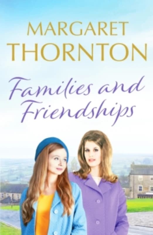 Families and Friendships : An enchanting Yorkshire saga of marriage and motherhood Paperback / softback