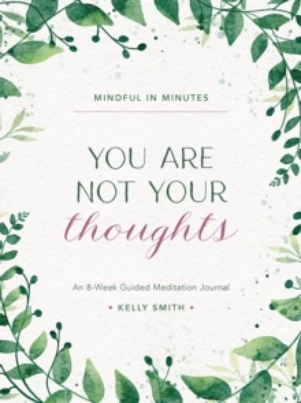Mindful in Minutes: You Are Not Your Thoughts : An 8-Week Guided Meditation Journal Hardback