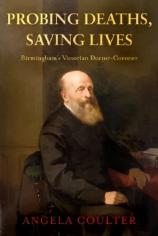 Probing Deaths, Saving Lives : Birminghams Victorian Doctor-Coroner Paperback / softback