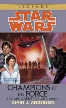 Champions of the Force: Star Wars Legends (The Jedi by Kevin Anderson
