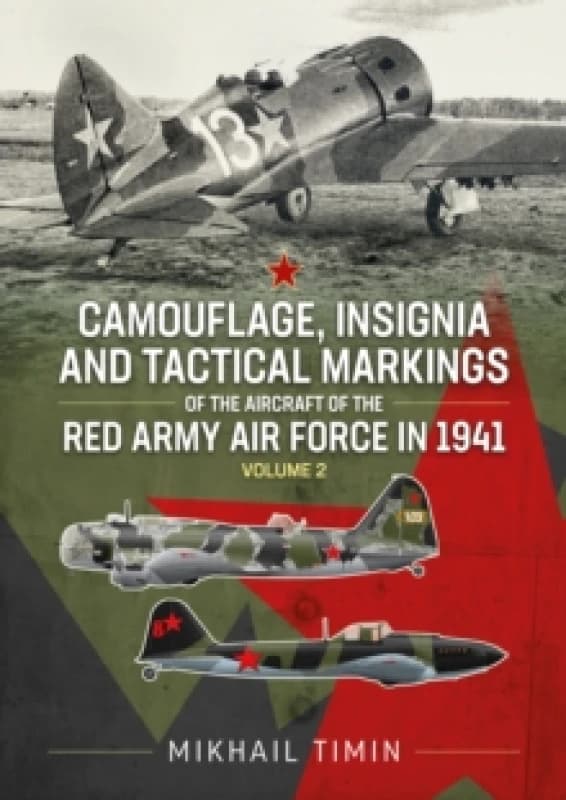 Camouflage, Insignia and Tactical Markings of the Aircraft of the Red Army Air Force in 1941 : Volume 2 Paperback / softback