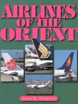 Airlines of the Orient by John K Morton Paperback