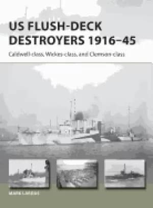 us flush deck destroyers 1916 45 caldwell wickes and clemson classes