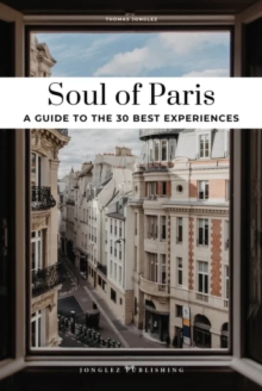 Soul of Paris Guide : 30 unforgettable experiences that capture the soul of Paris Paperback / softback