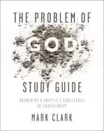 problem of god study guide answering a skeptics challenges to christianity