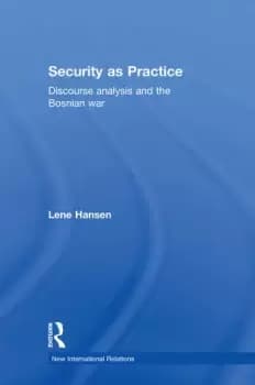 Security as PracticeDiscourse Analysis and the Bosnian War