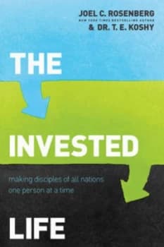 The Invested Life by Joel C Rosenberg and T. E Koshy Book