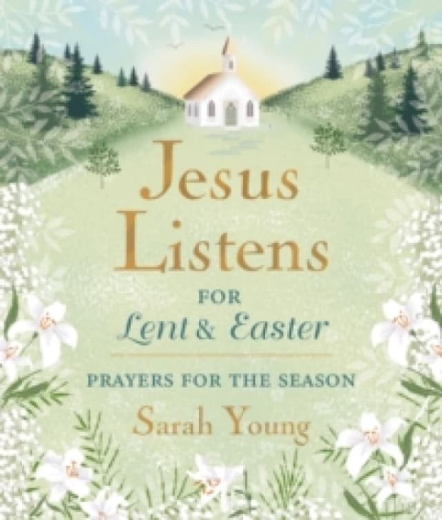 Jesus Listens--for Lent and Easter, Padded Hardcover, with Full Scriptures : Prayers for the Season Hardback