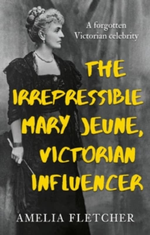 The Irrepressible Mary Jeune, Victorian Influencer Paperback / softback