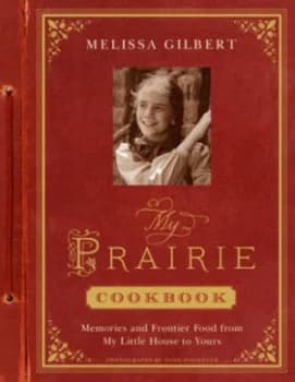 My Prairie Cookbook by Melissa Gilbert Hardback