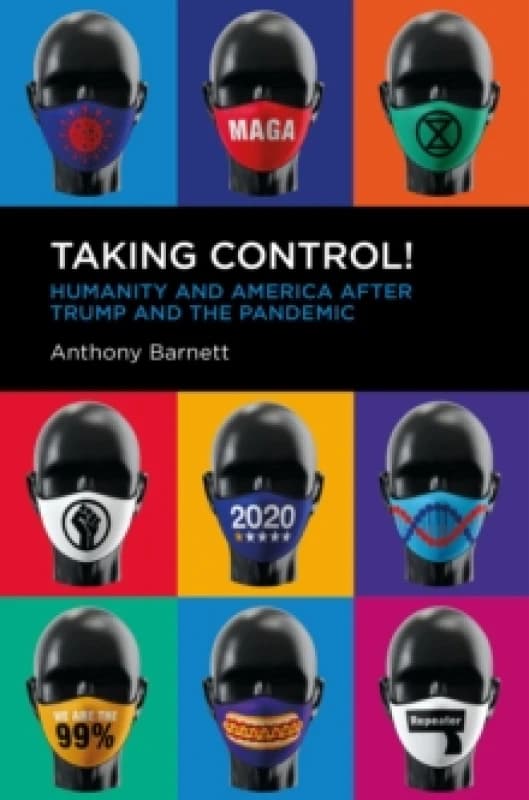 Taking Control! : Humanity and America after Trump and the Pandemic Paperback / softback