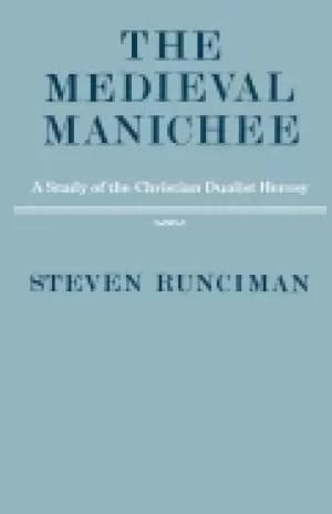 medieval manichee a study of the christian dualist heresy