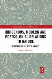 Indigenous Modern and Postcolonial Relations to Nature Negotiating the Environment