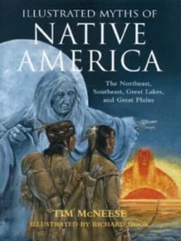 Illustrated Myths of Native America by Tim Mcneese and Richard Hook Hardback
