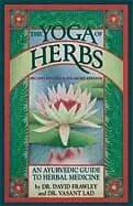 yoga of herbs an ayurvedic guide to herbal medicine