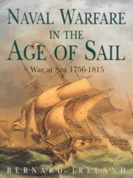 Naval Warfare in the Age of Sail by Bernard Ireland Hardback
