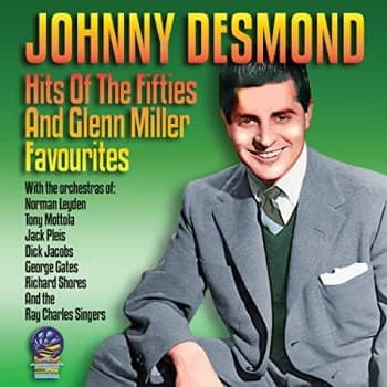 Johnny Desmond - HITS OF THE FIFTIES AND GLENN MILLER FAVOURITES CD