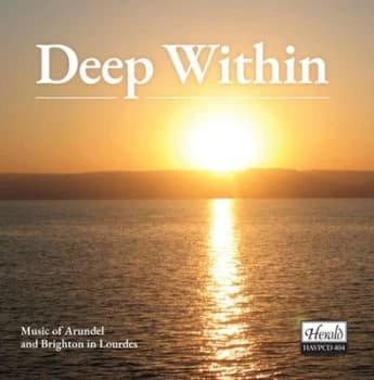 Deep Within Music of Arundel and Brighton in Lourdes by Arundel & Brighton Diocesan Choir CD Album