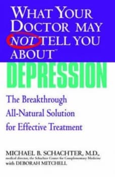 What Your Doctor May Not Tell You about Depression by Michael B. Schachter Book