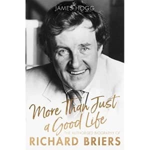 More Than Just A Good Life The Authorised Biography of Richard Briers Hardback 2018