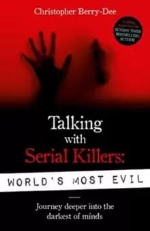 Talking With Serial Killers: World's Most Evil
