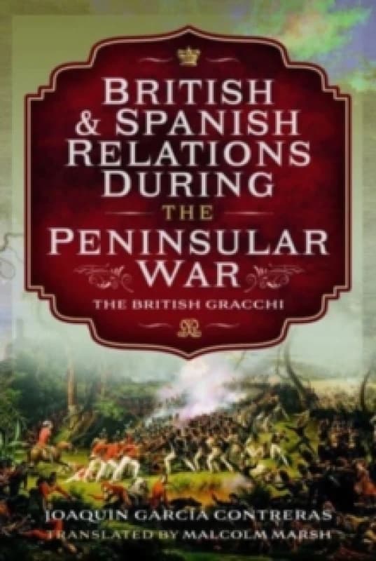 British and Spanish Relations During the Peninsular War : The British Gracchi Hardback