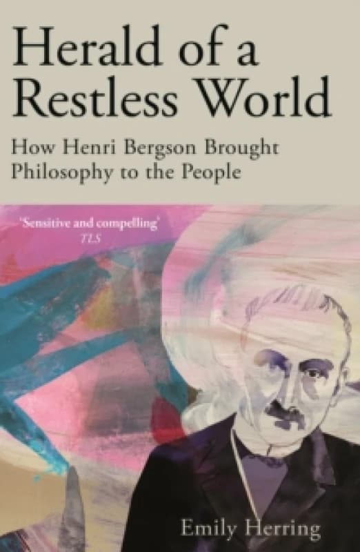 Herald of a Restless World : How Henri Bergson Brought Philosophy to the People Paperback / softback