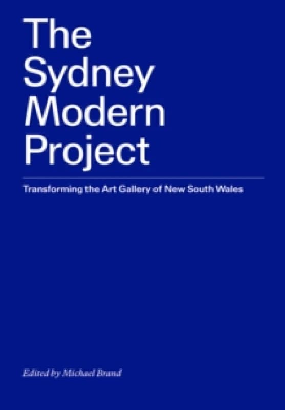 The Sydney Modern Project : Transforming the Art Gallery of New South Wales Paperback / softback