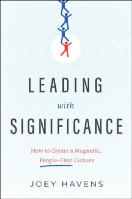 Leading with Significance : How to Create a Magnetic, People-First Culture Hardback