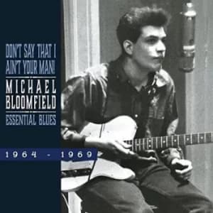 Dont Say That I Aint Your Man by Michael Bloomfield CD Album