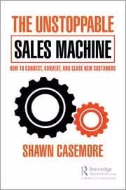 The Unstoppable Sales Machine How to Connect Convert and Close New Customers