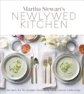 martha stewarts newlywed kitchen recipes for weeknight dinners and easy ca