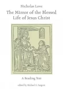 Nicholas Love's Mirror of the Blessed Life of Jesus Christ : A Reading Text