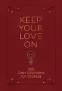 keep your love on 365 daily devotions for couples