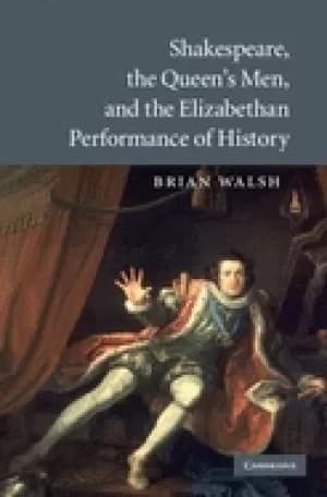 shakespeare the queens men and the elizabethan performance of history