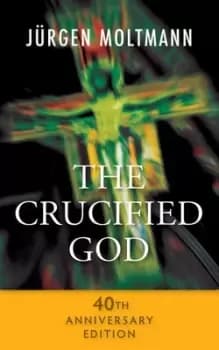 The crucified God by Jrgen Moltmann