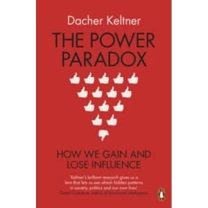 The Power Paradox: How We Gain and Lose Influence by Dacher Keltner (Paperback, 2017)