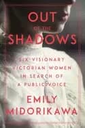 out of the shadows six visionary victorian women in search of a public voic