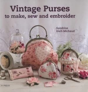 Vintage Purses to Make Sew and Embroider by Sandrine Kielt-Michaud Book